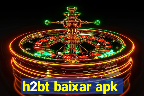 h2bt baixar apk